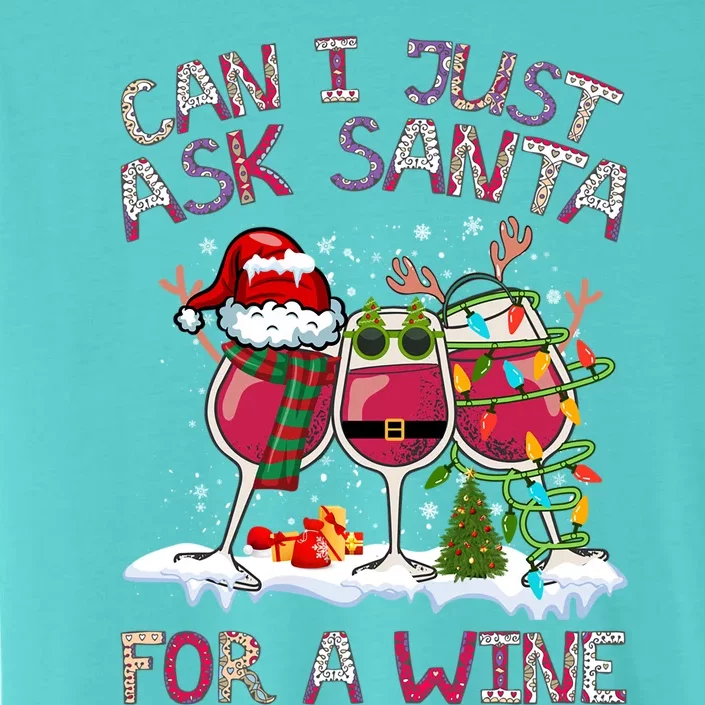 Can I Just Ask Santa Wine? Gift ChromaSoft Performance T-Shirt