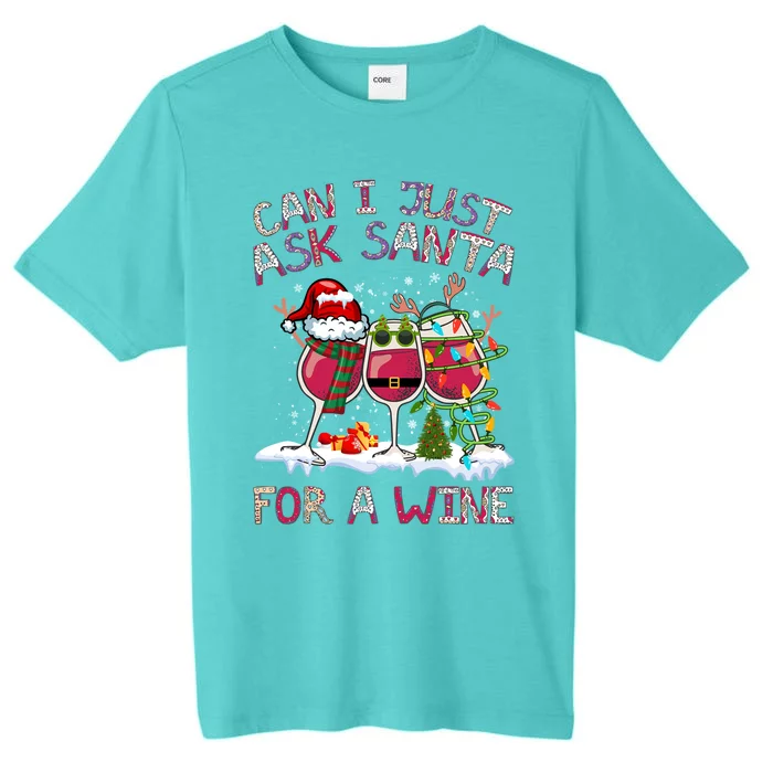 Can I Just Ask Santa Wine? Gift ChromaSoft Performance T-Shirt