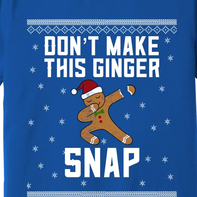 Christmas In July Funny Gift Ugly Dab Dont Make This Ginger Snap Gift Premium T-Shirt