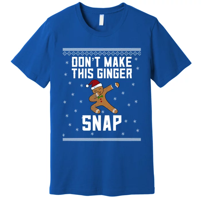 Christmas In July Funny Gift Ugly Dab Dont Make This Ginger Snap Gift Premium T-Shirt