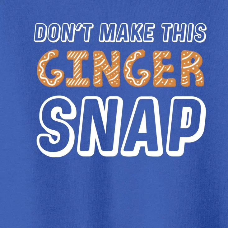 Christmas In July Gift DonT Make This Ginger Snap Cute Gift Toddler T-Shirt