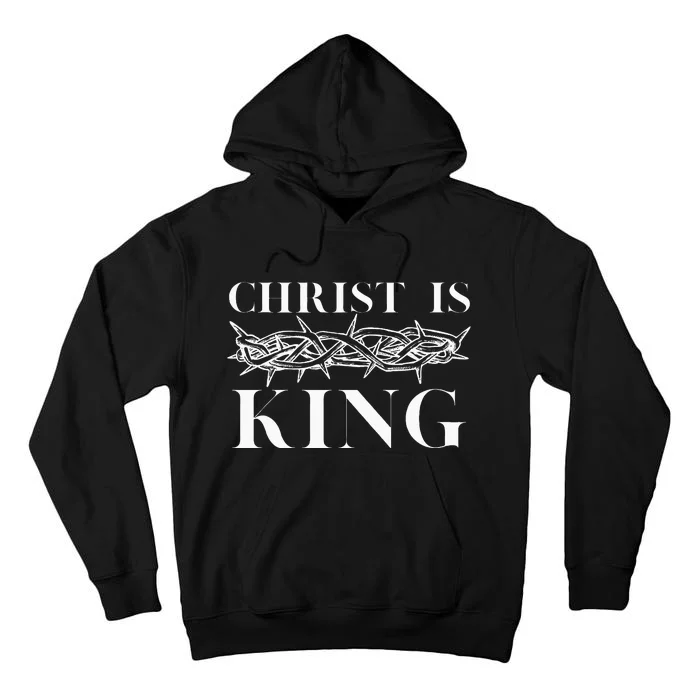 Christ Is King Christian Crown Of Thorns Christ Is King Tall Hoodie