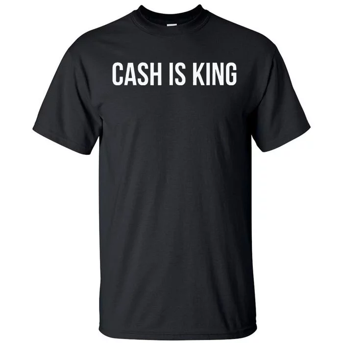 Cash Is King Tall T-Shirt