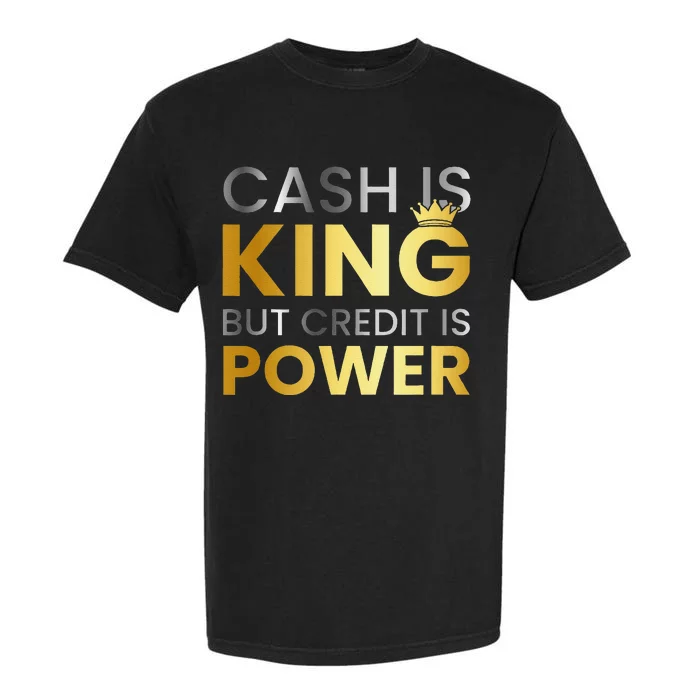 Cash Is King ...But Credit Is Power Garment-Dyed Heavyweight T-Shirt