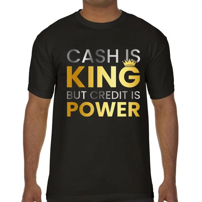 Cash Is King ...But Credit Is Power Comfort Colors T-Shirt