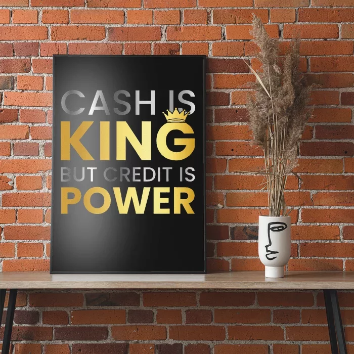 Cash Is King ...But Credit Is Power Poster