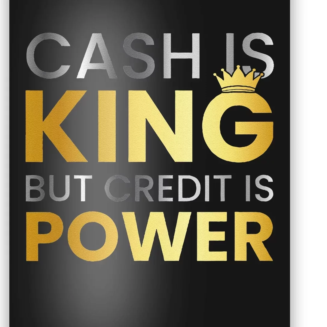 Cash Is King ...But Credit Is Power Poster