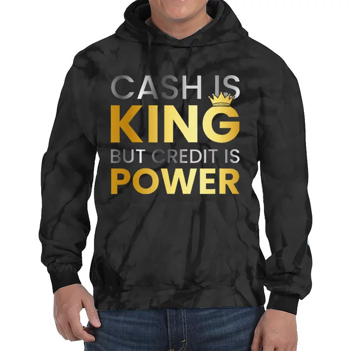 Cash Is King ...But Credit Is Power Tie Dye Hoodie