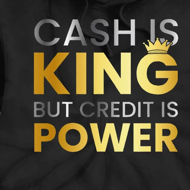 Cash Is King ...But Credit Is Power Tie Dye Hoodie