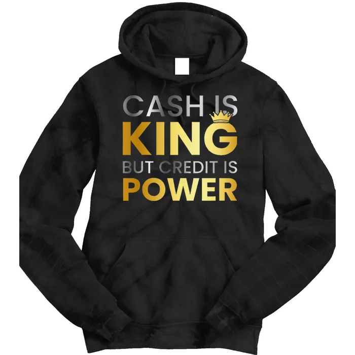 Cash Is King ...But Credit Is Power Tie Dye Hoodie