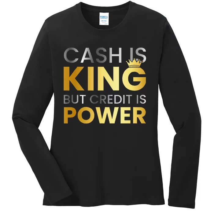 Cash Is King ...But Credit Is Power Ladies Long Sleeve Shirt