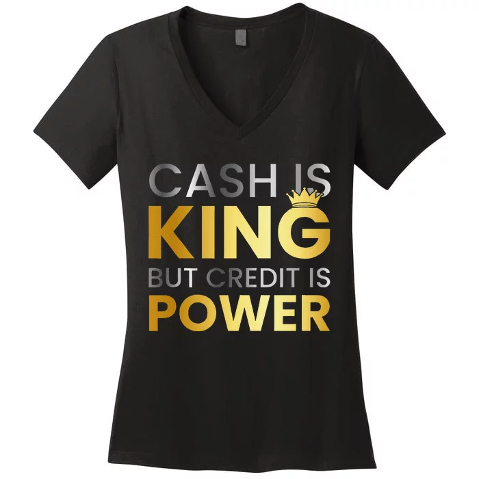 Cash Is King ...But Credit Is Power Women's V-Neck T-Shirt