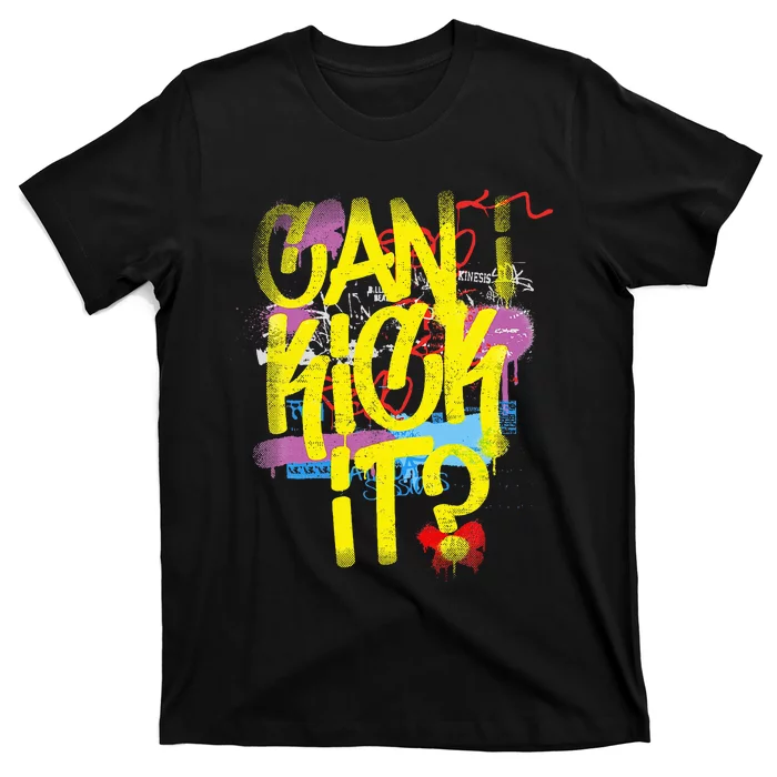 Can I Kick It 80s 90s Hip Hop Bboy Old School Rap Graffiti T-Shirt