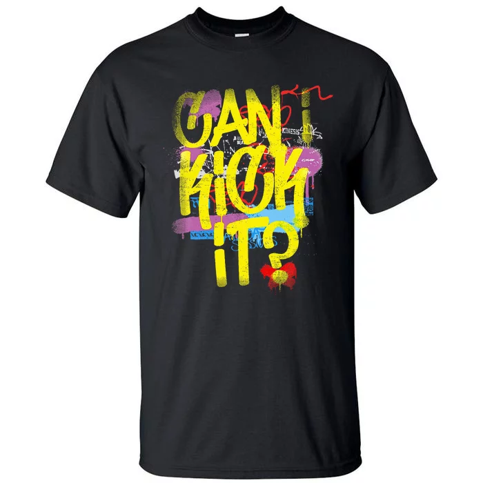 Can I Kick It 80s 90s Hip Hop Bboy Old School Rap Graffiti Tall T-Shirt