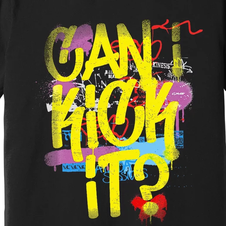 Can I Kick It 80s 90s Hip Hop Bboy Old School Rap Graffiti Premium T-Shirt