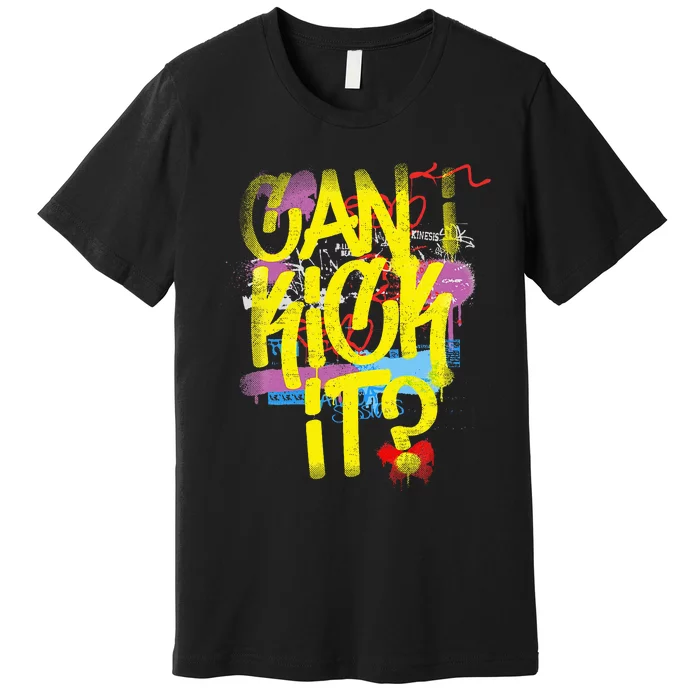 Can I Kick It 80s 90s Hip Hop Bboy Old School Rap Graffiti Premium T-Shirt