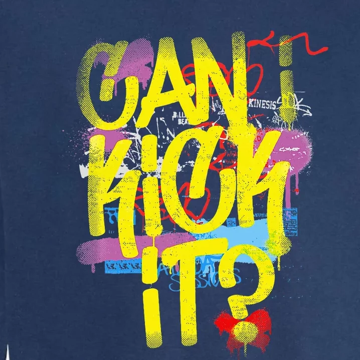 Can I Kick It 80s 90s Hip Hop Bboy Old School Rap Graffiti Garment-Dyed Sweatshirt