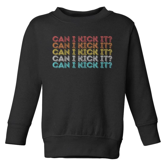 Can I Kick It Novelty Vintage Retro Hip Hop Can I Kick It Toddler Sweatshirt