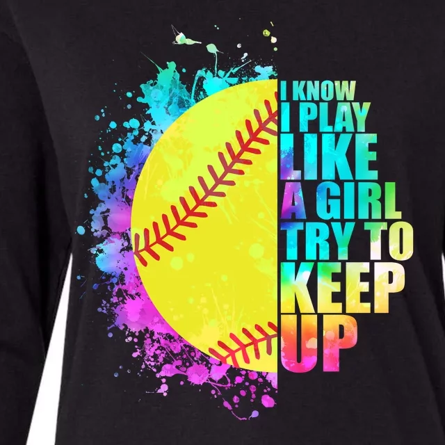 Colorful I Know I Play Like A Girl Try To Keep Up Softball Baseball Womens Cotton Relaxed Long Sleeve T-Shirt