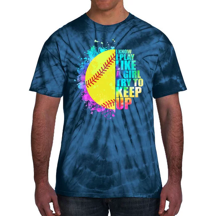 Colorful I Know I Play Like A Girl Try To Keep Up Softball Baseball Tie-Dye T-Shirt