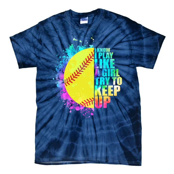 Colorful I Know I Play Like A Girl Try To Keep Up Softball Baseball Tie-Dye T-Shirt