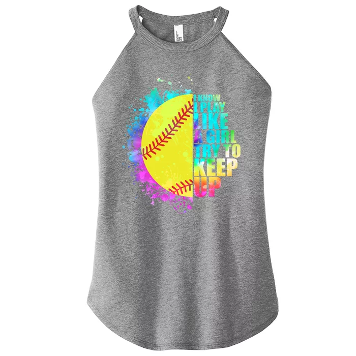 Colorful I Know I Play Like A Girl Try To Keep Up Softball Baseball Women’s Perfect Tri Rocker Tank