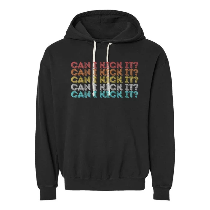 Can I Kick It Novelty Vintage Retro Hip Hop Can I Kick It Garment-Dyed Fleece Hoodie