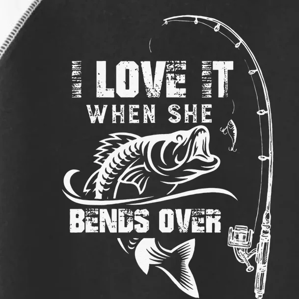 Cute I Love It When She Bends Over Funny Fishing Quote Gift Toddler Fine Jersey T-Shirt