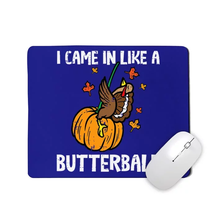 Came In Like A Butterball Funny Thanksgiving Mousepad