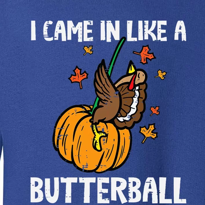 Came In Like A Butterball Funny Thanksgiving Toddler Sweatshirt