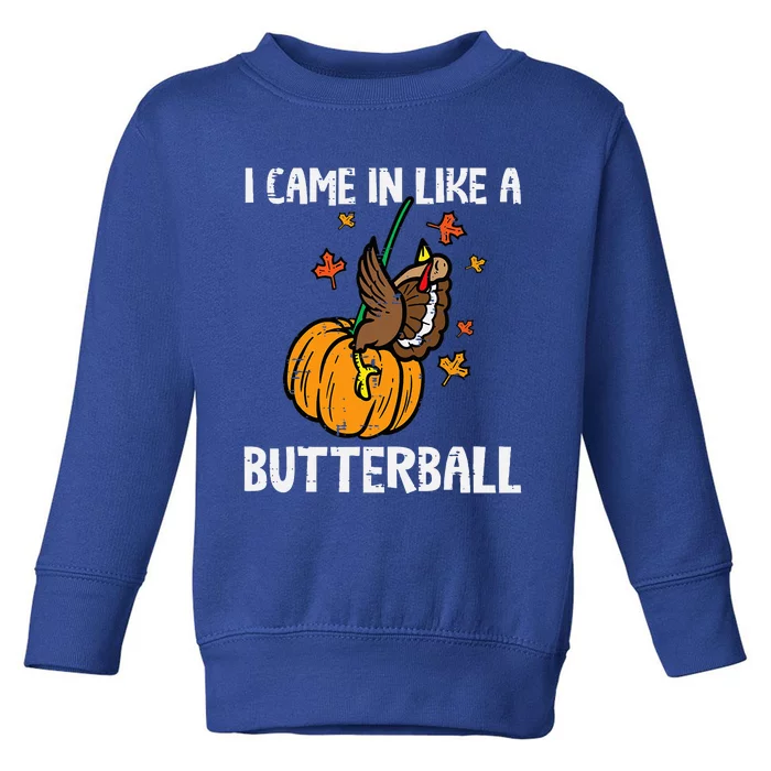 Came In Like A Butterball Funny Thanksgiving Toddler Sweatshirt