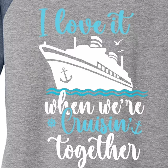 Cruise I Love It When WeRe Cruisin Together Women's Tri-Blend 3/4-Sleeve Raglan Shirt