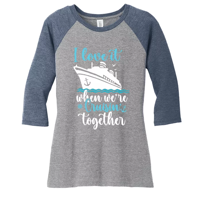 Cruise I Love It When WeRe Cruisin Together Women's Tri-Blend 3/4-Sleeve Raglan Shirt