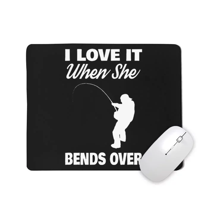 Cute I Love It When She Bends Over Novelty Fishing Mousepad