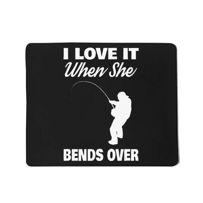 Cute I Love It When She Bends Over Novelty Fishing Mousepad