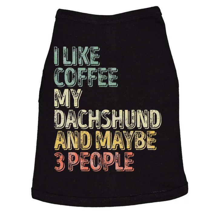 Coffee I Like Coffee My Dachshund And Maybe 3 People Doggie Tank