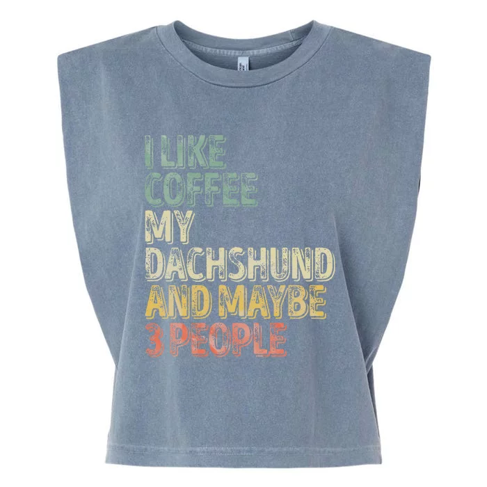 Coffee I Like Coffee My Dachshund And Maybe 3 People Garment-Dyed Women's Muscle Tee