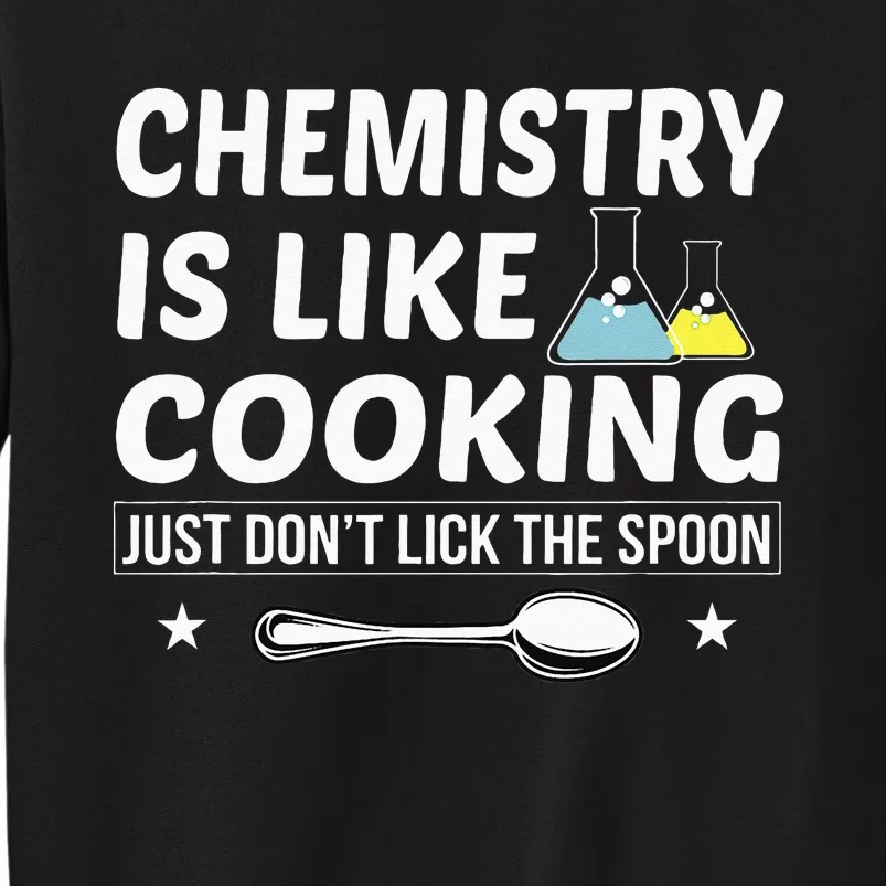 Chemistry Is Like Cooking Don't Lick The Spoon Chemist Tall Sweatshirt