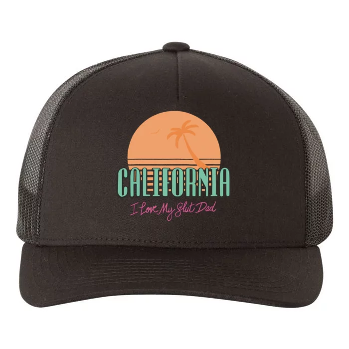 California I Love My Slut Dad Yupoong Adult 5-Panel Trucker Hat