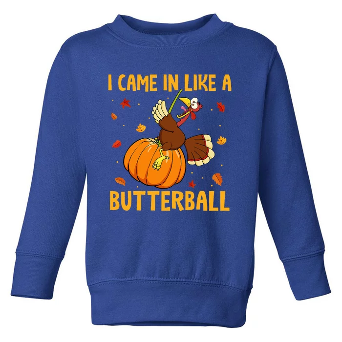 Came In Like A Butterball Funny Thanksgiving Toddler Sweatshirt