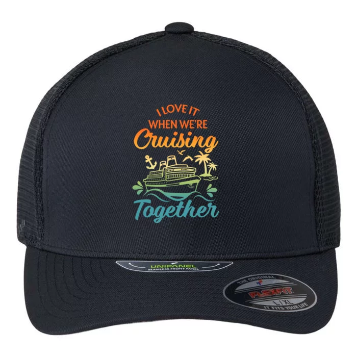 Cruise I Love It When WeRe Cruising Together Matching Flexfit Unipanel Trucker Cap