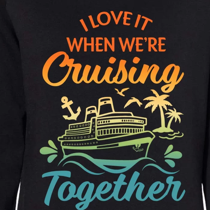 Cruise I Love It When WeRe Cruising Together Matching Womens California Wash Sweatshirt