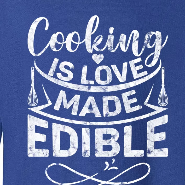 Cooking Is Love Made Edible Funny Chef Funny Gift Toddler Sweatshirt