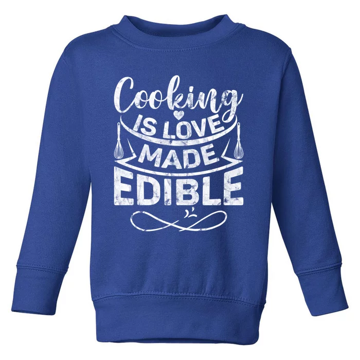 Cooking Is Love Made Edible Funny Chef Funny Gift Toddler Sweatshirt