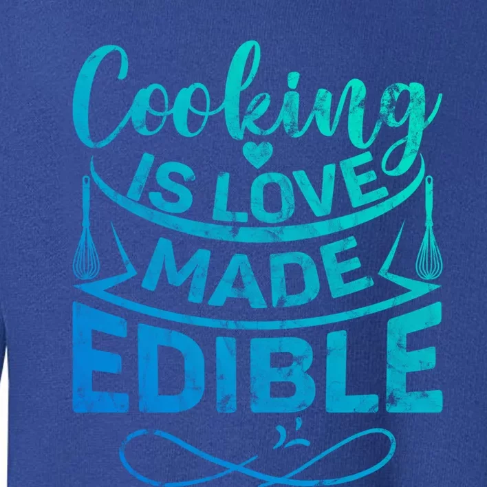 Cooking Is Love Made Edible Funny Chef Gift Toddler Sweatshirt