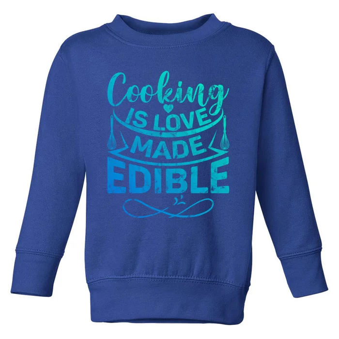 Cooking Is Love Made Edible Funny Chef Gift Toddler Sweatshirt