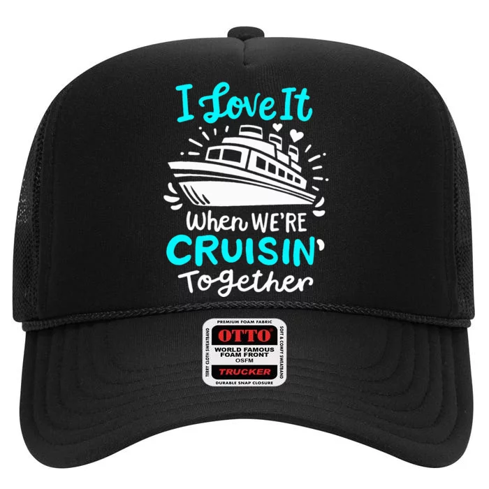 Cruise I Love It When Were Cruisin Together High Crown Mesh Trucker Hat