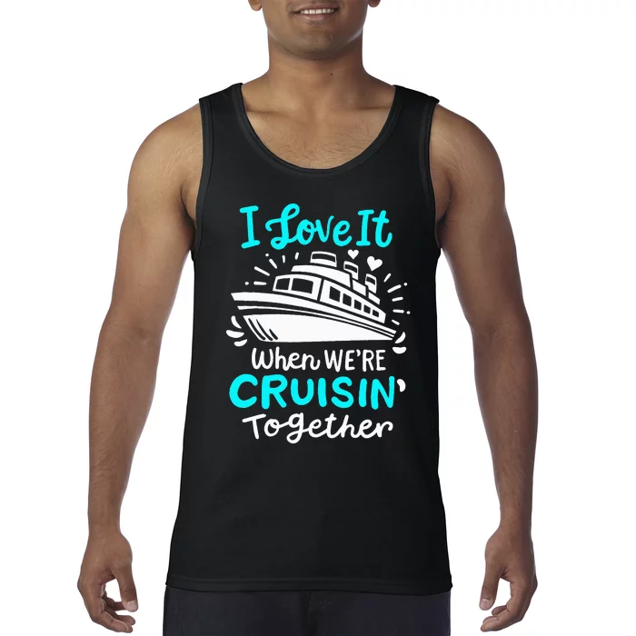 Cruise I Love It When Were Cruisin Together Tank Top