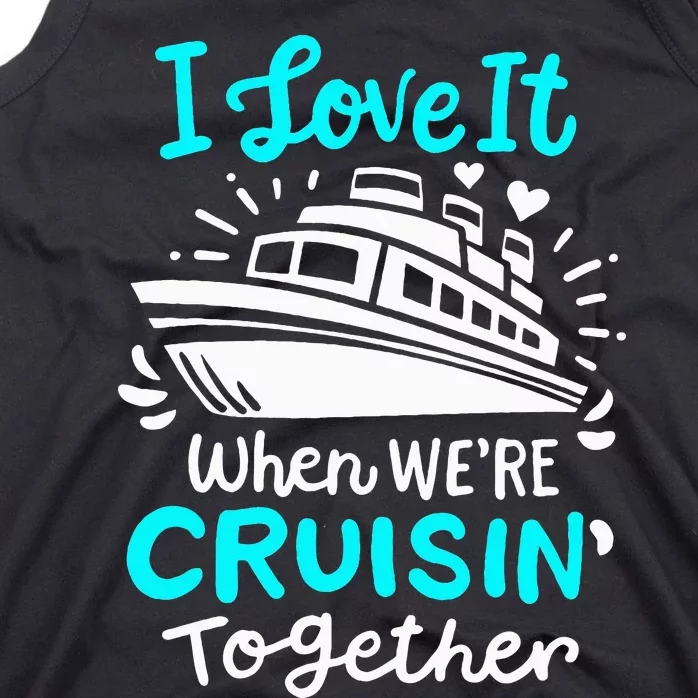 Cruise I Love It When Were Cruisin Together Tank Top