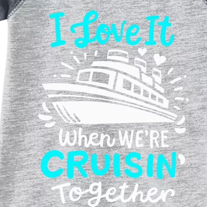 Cruise I Love It When Were Cruisin Together Infant Baby Jersey Bodysuit